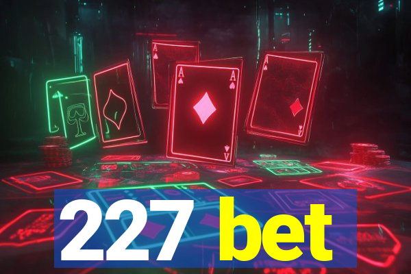 227 bet